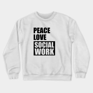 Social Worker - Peace Love Social Work Crewneck Sweatshirt